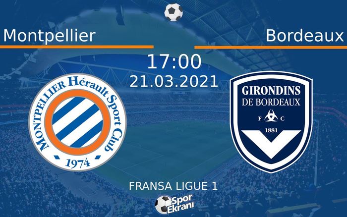 21 Mart 2021 Montpellier vs Bordeaux maçı Hangi Kanalda Saat Kaçta Yayınlanacak?