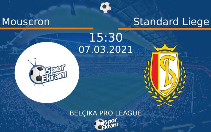 07 Mart 2021 Mouscron vs Standard Liege maçı Hangi Kanalda Saat Kaçta Yayınlanacak?