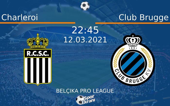 12 Mart 2021 Charleroi vs Club Brugge maçı Hangi Kanalda Saat Kaçta Yayınlanacak?