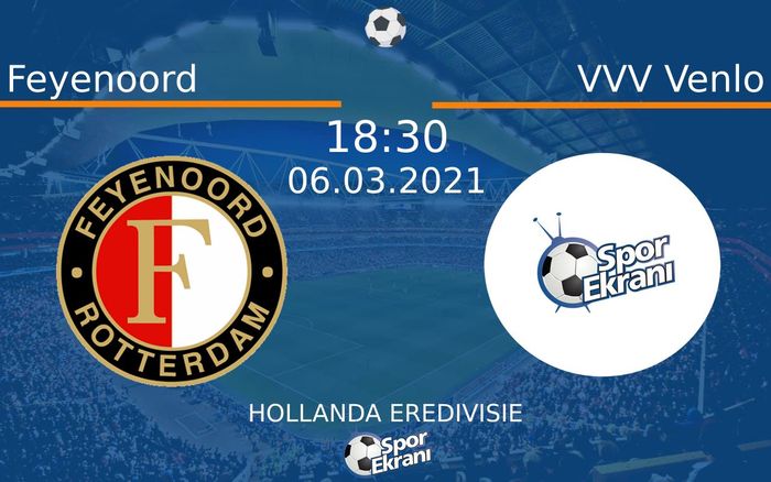 06 Mart 2021 Feyenoord vs VVV Venlo maçı Hangi Kanalda Saat Kaçta Yayınlanacak? 06 Mart 2021 Feyenoord vs VVV Venlo maçı Hangi Kanalda Saat Kaçta Yayınlanacak?