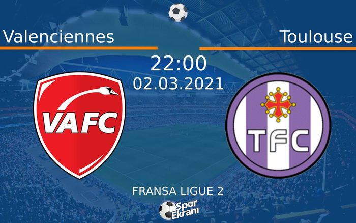 02 Mart 2021 Valenciennes vs Toulouse maçı Hangi Kanalda Saat Kaçta Yayınlanacak? 02 Mart 2021 Valenciennes vs Toulouse maçı Hangi Kanalda Saat Kaçta Yayınlanacak?