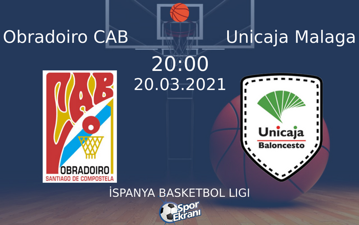 20 Mart 2021 Obradoiro CAB vs Unicaja Malaga maçı Hangi Kanalda Saat Kaçta Yayınlanacak?