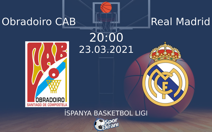 23 Mart 2021 Obradoiro CAB vs Real Madrid maçı Hangi Kanalda Saat Kaçta Yayınlanacak?