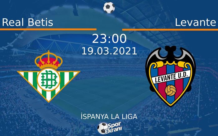 19 Mart 2021 Real Betis vs Levante maçı Hangi Kanalda Saat Kaçta Yayınlanacak?