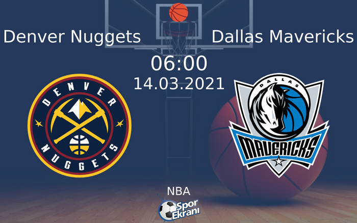 14 Mart 2021 Denver Nuggets vs Dallas Mavericks maçı Hangi Kanalda Saat Kaçta Yayınlanacak?