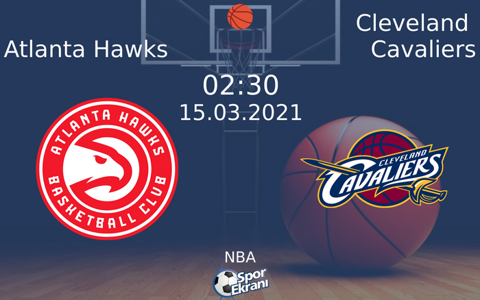 15 Mart 2021 Atlanta Hawks vs Cleveland Cavaliers maçı Hangi Kanalda Saat Kaçta Yayınlanacak?