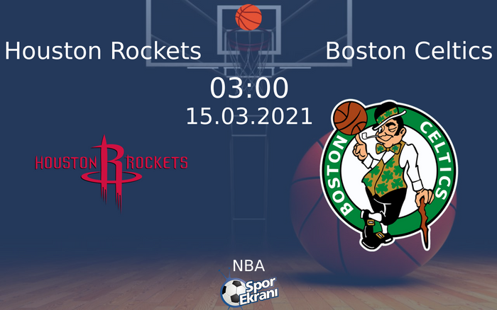 15 Mart 2021 Houston Rockets vs Boston Celtics maçı Hangi Kanalda Saat Kaçta Yayınlanacak?