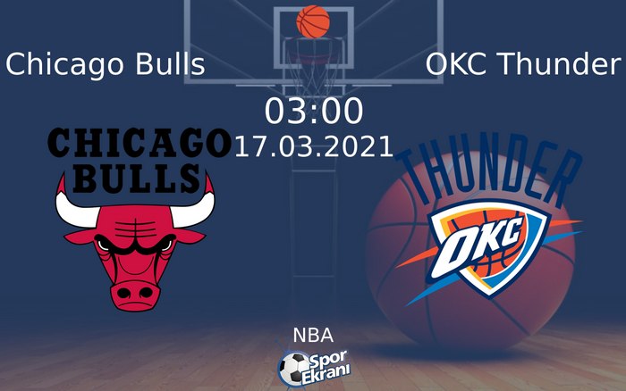 17 Mart 2021 Chicago Bulls vs OKC Thunder maçı Hangi Kanalda Saat Kaçta Yayınlanacak?