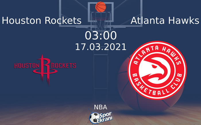 17 Mart 2021 Houston Rockets vs Atlanta Hawks maçı Hangi Kanalda Saat Kaçta Yayınlanacak?