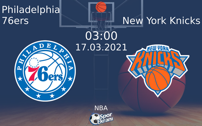 17 Mart 2021 Philadelphia 76ers vs New York Knicks maçı Hangi Kanalda Saat Kaçta Yayınlanacak?