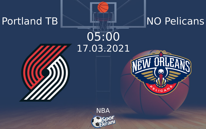 17 Mart 2021 Portland TB vs NO Pelicans maçı Hangi Kanalda Saat Kaçta Yayınlanacak?