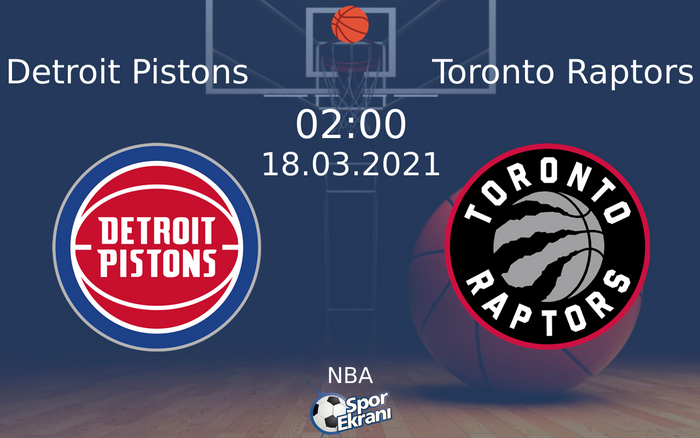 18 Mart 2021 Detroit Pistons vs Toronto Raptors maçı Hangi Kanalda Saat Kaçta Yayınlanacak?