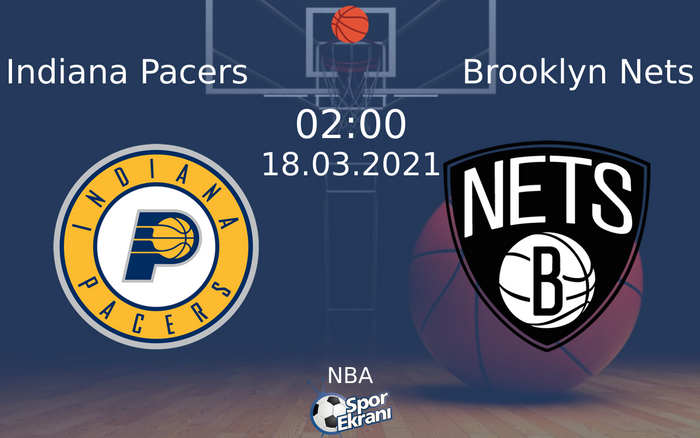 18 Mart 2021 Indiana Pacers vs Brooklyn Nets maçı Hangi Kanalda Saat Kaçta Yayınlanacak?