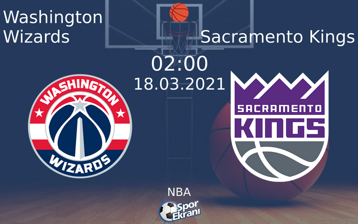 18 Mart 2021 Washington Wizards vs Sacramento Kings maçı Hangi Kanalda Saat Kaçta Yayınlanacak?