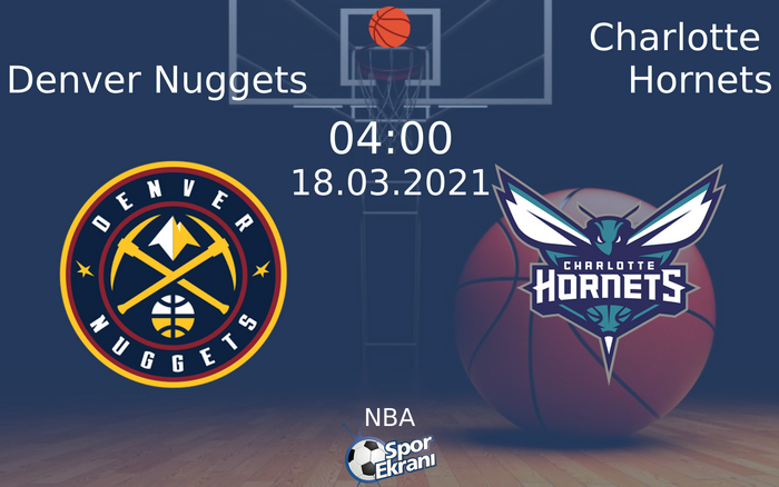 18 Mart 2021 Denver Nuggets vs Charlotte Hornets maçı Hangi Kanalda Saat Kaçta Yayınlanacak?