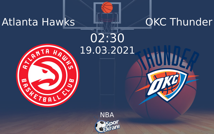 19 Mart 2021 Atlanta Hawks vs OKC Thunder maçı Hangi Kanalda Saat Kaçta Yayınlanacak?