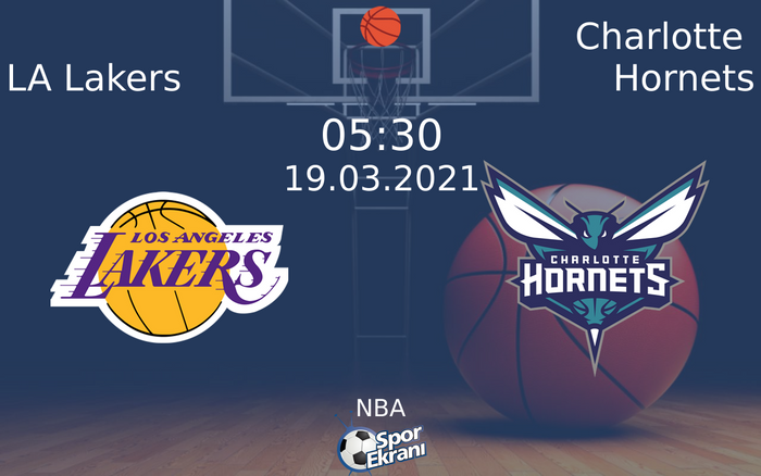 19 Mart 2021 LA Lakers vs Charlotte Hornets maçı Hangi Kanalda Saat Kaçta Yayınlanacak?