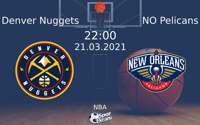 21 Mart 2021 Denver Nuggets vs NO Pelicans maçı Hangi Kanalda Saat Kaçta Yayınlanacak?