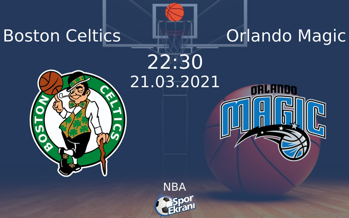 21 Mart 2021 Boston Celtics vs Orlando Magic maçı Hangi Kanalda Saat Kaçta Yayınlanacak?