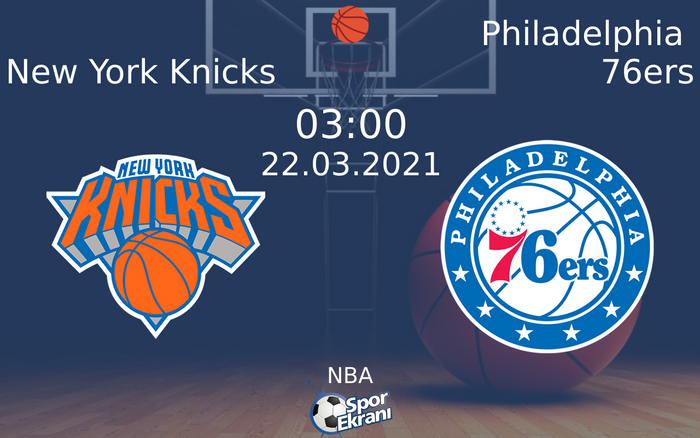 22 Mart 2021 New York Knicks vs Philadelphia 76ers maçı Hangi Kanalda Saat Kaçta Yayınlanacak?