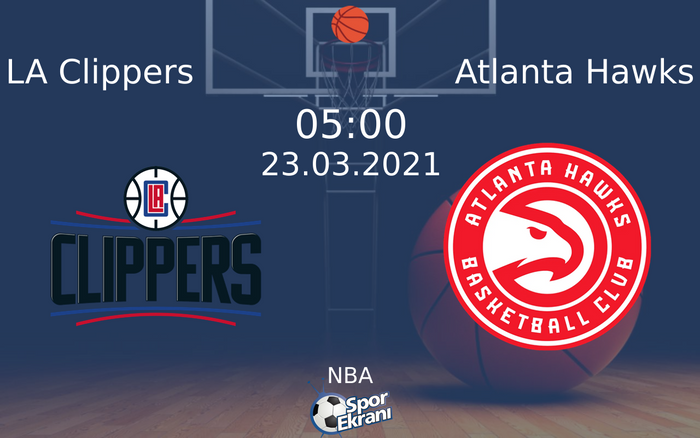 23 Mart 2021 LA Clippers vs Atlanta Hawks maçı Hangi Kanalda Saat Kaçta Yayınlanacak?