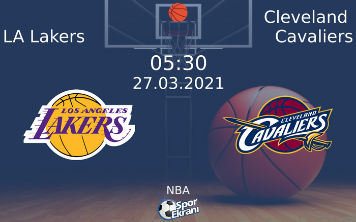 27 Mart 2021 LA Lakers vs Cleveland Cavaliers maçı Hangi Kanalda Saat Kaçta Yayınlanacak?