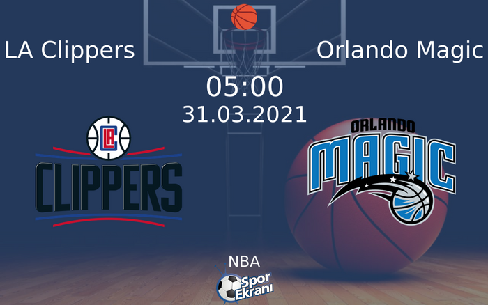 31 Mart 2021 LA Clippers vs Orlando Magic maçı Hangi Kanalda Saat Kaçta Yayınlanacak?