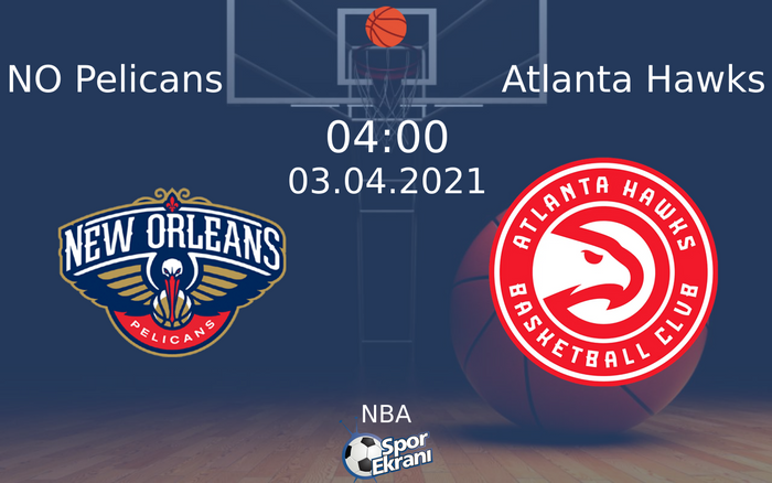 03 Nisan 2021 NO Pelicans vs Atlanta Hawks maçı Hangi Kanalda Saat Kaçta Yayınlanacak?