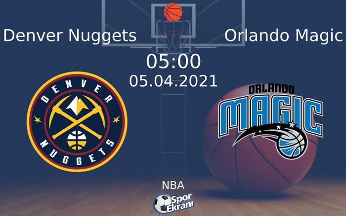 05 Nisan 2021 Denver Nuggets vs Orlando Magic maçı Hangi Kanalda Saat Kaçta Yayınlanacak?