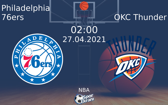 27 Nisan 2021 Philadelphia 76ers vs OKC Thunder maçı Hangi Kanalda Saat Kaçta Yayınlanacak?