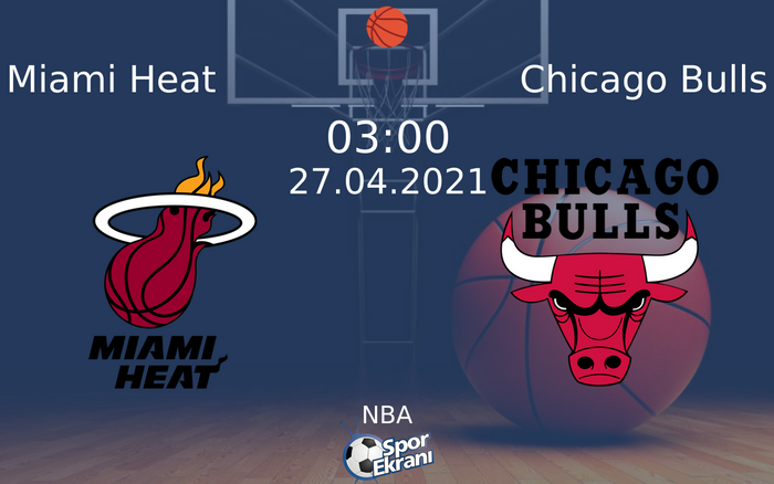 27 Nisan 2021 Miami Heat vs Chicago Bulls maçı Hangi Kanalda Saat Kaçta Yayınlanacak?