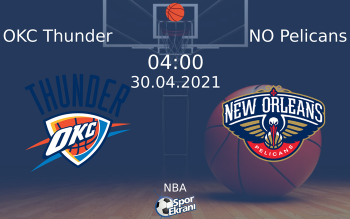 30 Nisan 2021 OKC Thunder vs NO Pelicans maçı Hangi Kanalda Saat Kaçta Yayınlanacak?