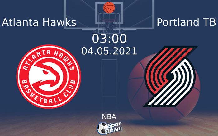 04 Mayıs 2021 Atlanta Hawks vs Portland TB maçı Hangi Kanalda Saat Kaçta Yayınlanacak?