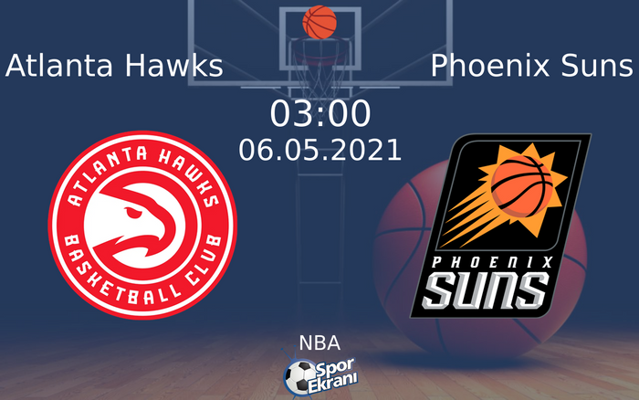 06 Mayıs 2021 Atlanta Hawks vs Phoenix Suns maçı Hangi Kanalda Saat Kaçta Yayınlanacak?