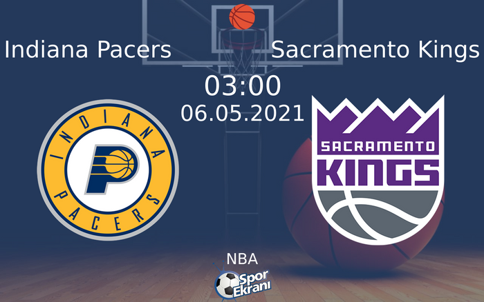 06 Mayıs 2021 Indiana Pacers vs Sacramento Kings maçı Hangi Kanalda Saat Kaçta Yayınlanacak?