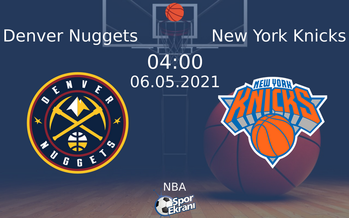 06 Mayıs 2021 Denver Nuggets vs New York Knicks maçı Hangi Kanalda Saat Kaçta Yayınlanacak?