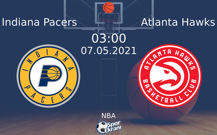 07 Mayıs 2021 Indiana Pacers vs Atlanta Hawks maçı Hangi Kanalda Saat Kaçta Yayınlanacak?