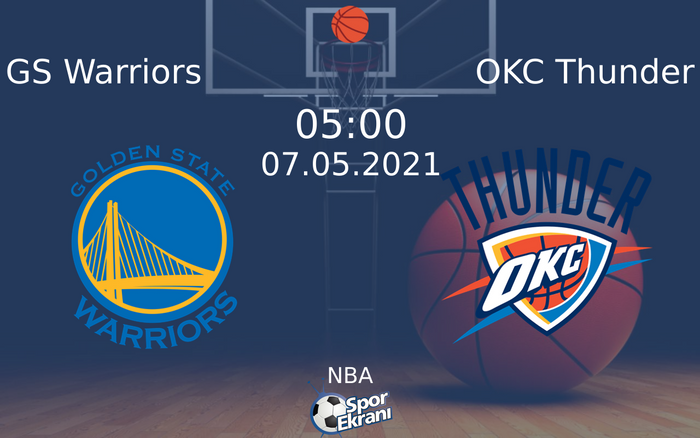 07 Mayıs 2021 GS Warriors vs OKC Thunder maçı Hangi Kanalda Saat Kaçta Yayınlanacak?