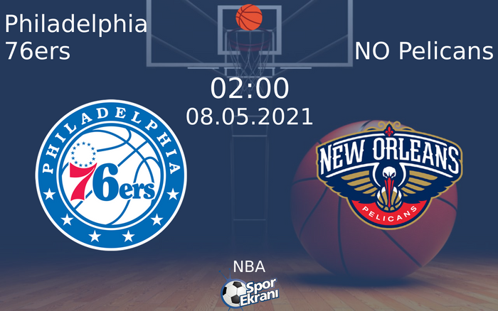 08 Mayıs 2021 Philadelphia 76ers vs NO Pelicans maçı Hangi Kanalda Saat Kaçta Yayınlanacak?