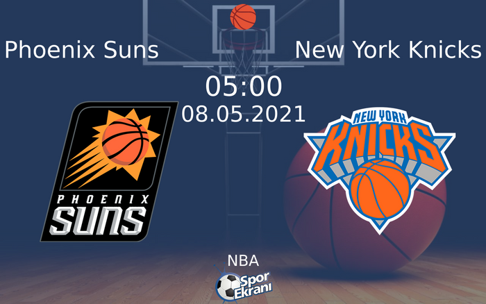 08 Mayıs 2021 Phoenix Suns vs New York Knicks maçı Hangi Kanalda Saat Kaçta Yayınlanacak?