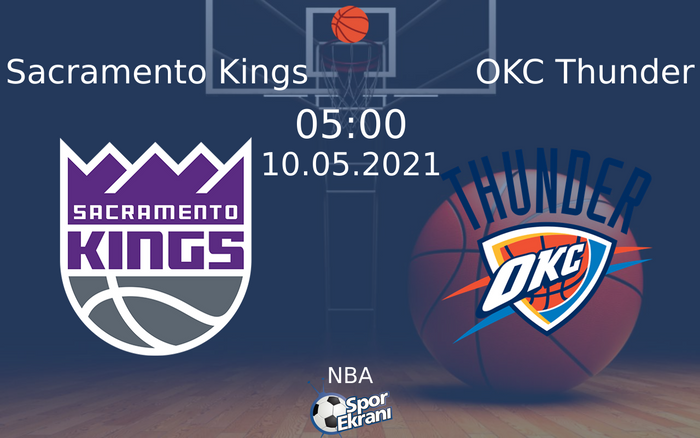 10 Mayıs 2021 Sacramento Kings vs OKC Thunder maçı Hangi Kanalda Saat Kaçta Yayınlanacak?