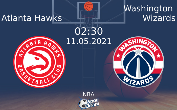 11 Mayıs 2021 Atlanta Hawks vs Washington Wizards maçı Hangi Kanalda Saat Kaçta Yayınlanacak?