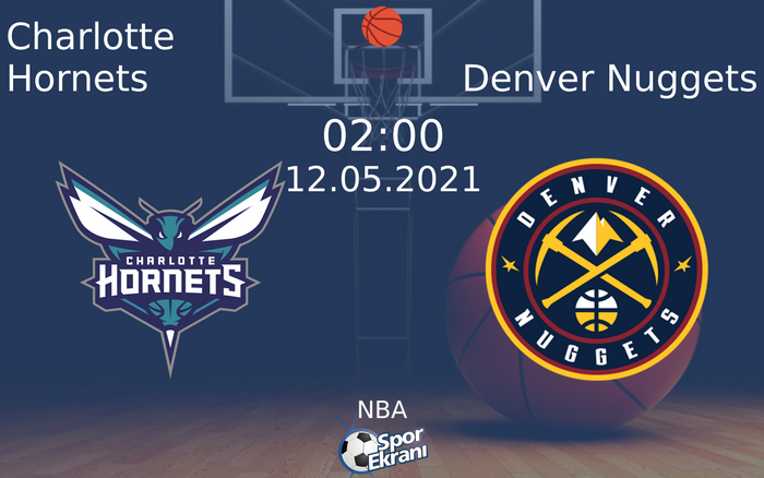 12 Mayıs 2021 Charlotte Hornets vs Denver Nuggets maçı Hangi Kanalda Saat Kaçta Yayınlanacak?