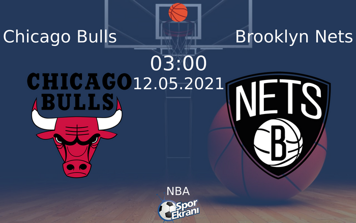 12 Mayıs 2021 Chicago Bulls vs Brooklyn Nets maçı Hangi Kanalda Saat Kaçta Yayınlanacak?