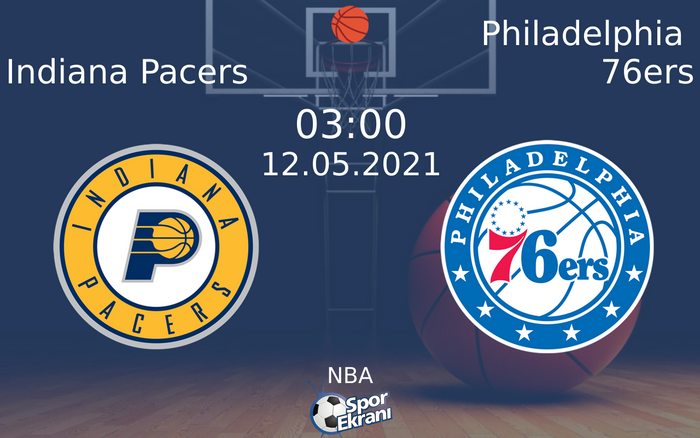 12 Mayıs 2021 Indiana Pacers vs Philadelphia 76ers maçı Hangi Kanalda Saat Kaçta Yayınlanacak?