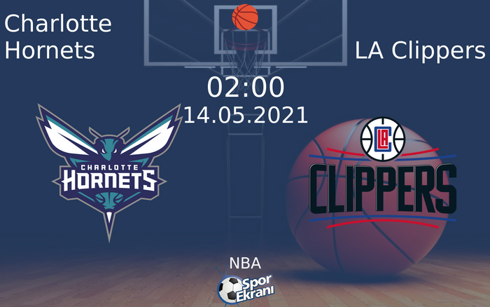 14 Mayıs 2021 Charlotte Hornets vs LA Clippers maçı Hangi Kanalda Saat Kaçta Yayınlanacak?