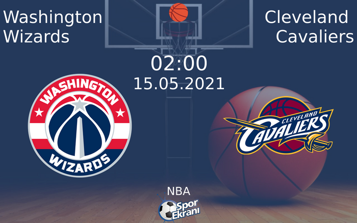 15 Mayıs 2021 Washington Wizards vs Cleveland Cavaliers maçı Hangi Kanalda Saat Kaçta Yayınlanacak?