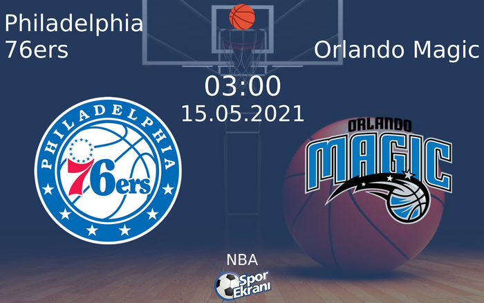 15 Mayıs 2021 Philadelphia 76ers vs Orlando Magic maçı Hangi Kanalda Saat Kaçta Yayınlanacak?