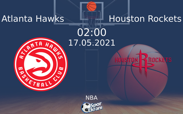 17 Mayıs 2021 Atlanta Hawks vs Houston Rockets maçı Hangi Kanalda Saat Kaçta Yayınlanacak?