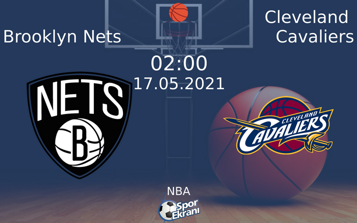 17 Mayıs 2021 Brooklyn Nets vs Cleveland Cavaliers maçı Hangi Kanalda Saat Kaçta Yayınlanacak?